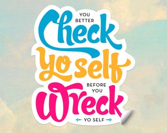 Vinyl Sticker Check Yo Self Before You Wreck Yo Self | Weatherproof 3.5" Glossy