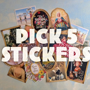 May include: A collection of stickers with various designs, including framed art, illustrations, and text. The text "PICK 5 STICKERS" is overlaid on the image. Some stickers feature phrases like "FUCK THIS SHIT" and "THE HORRORS PERSIST BUT SO DO I."