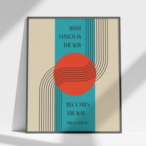May include: A motivational quote poster with a teal background, a red circle, and black lines. The quote reads "What stands in the way becomes the way - Marcus Aurelius".
