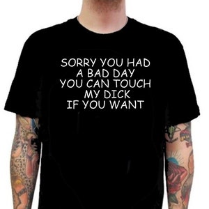 Sorry you had a bad day T-shirt
