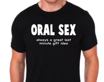 Oral Sex A Great Last Minute Gift T-shirt