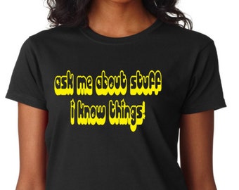 Ask me about stuff I know things T-shirt