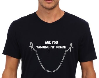 Are You Yanking Me Chain? T-shirt