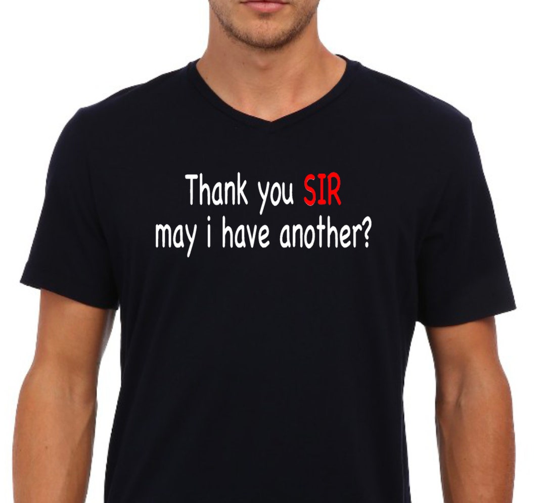 Thank You Sir May I Have Another Thank You SIR May I Have Another T-shirt - Etsy