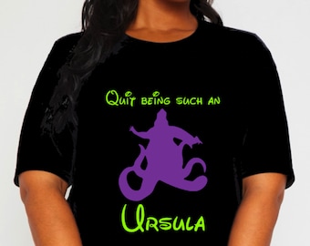 Quit being such an Ursula T-shirt