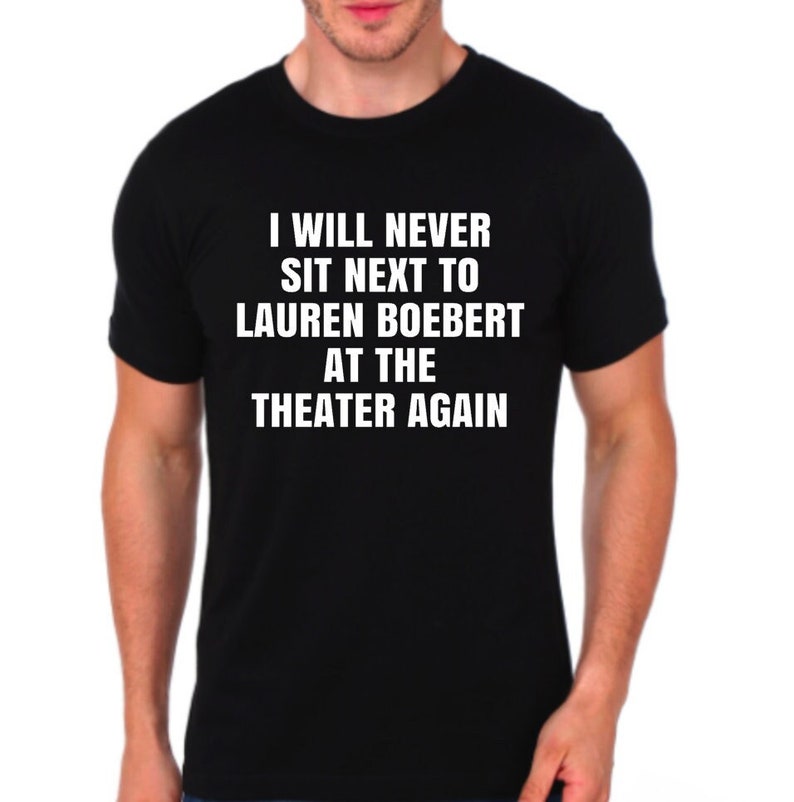 I Will Never Sit Next To Lauren Boebert At The Theater Again T-shirt image 1