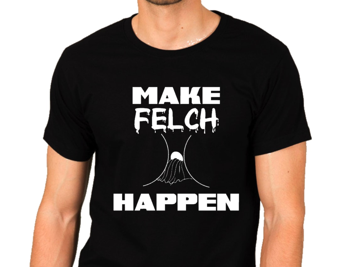 Make Felch Happen T-shirt - Etsy