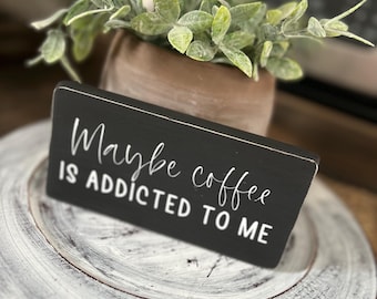 Farmhouse Coffee Sign: Maybe Coffee is Addicted to Me - Kitchen Decor