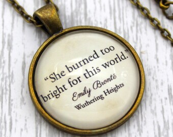 Wuthering Heights, 'She Burned Too Bright For This World', Emily Brontë Quote Necklace or Keychain, Keyring.