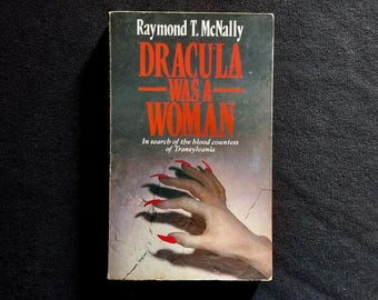 Raymond T McNally - Dracula Was A Woman: In Search of the Blood Countess of Transylvania (Hamlyn Books 1985) - countess Bathory