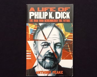 Anthony Peake - A Life of Philip K Dick: The Man Who Remembered The Future (Arcturus 2017)