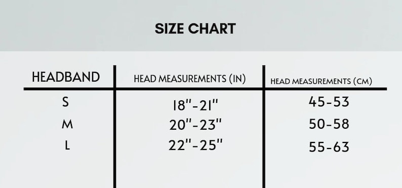 May include: Size chart for headbands, showing headband size in inches and centimeters.  Small: 18-21 inches, 45-53 centimeters. Medium: 20-23 inches, 50-58 centimeters. Large: 22-25 inches, 55-63 centimeters.