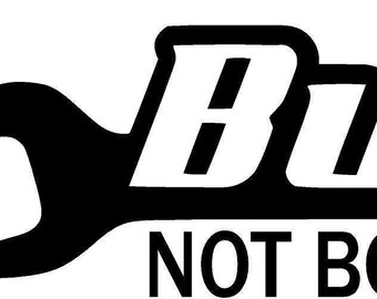 Built Not Bought Decal Sticker Vinyl Turbo illest Lowered SEVERAL Colors//Sizes