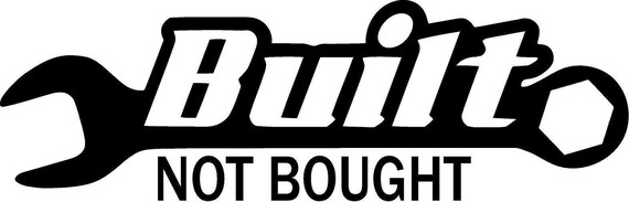 Built Not Bought Decal Sticker Vinyl Turbo illest Lowered SEVERAL Colors//Sizes