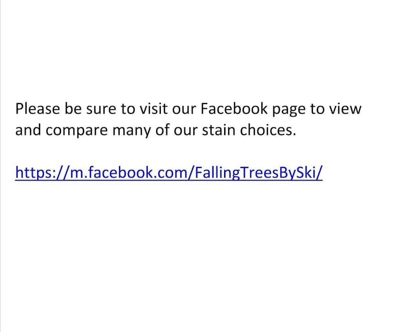 May include: Text on a white background that reads: "Please be sure to visit our Facebook page to view and compare many of our stain choices. https://m.facebook.com/FallingTreesBySki/"