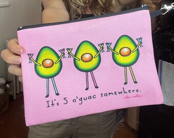 It's 5 o'guac somewhere - Avocado cosmetic bag