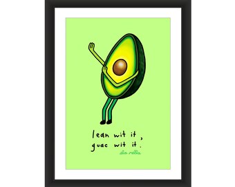 Lean Wit It, Guac Wit It - Avocado Art Print