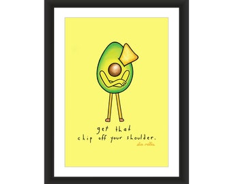 Get That Chip Off Your Shoulder - Avocado Art Print