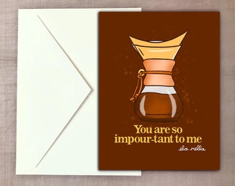You are so Impour-tant to Me - Coffee Greeting Card