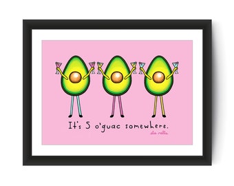 It's 5 o'guac somewhere - Avocado Art Print