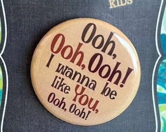Jungle Book Kids Musical Monkey Song, Ooh Ooh Ooh I Want To Be Like You Inspired Pin, Magnet, Badge, Pinback, Musical Theatre