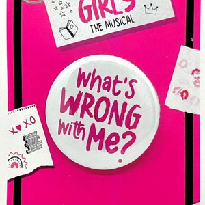 Mean Girls the Musical What&#39;s Wrong With Me Inspired Pinback, Button, Badge, Magnet, Musical Theatre