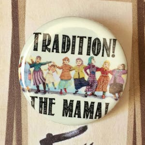 TRADITION! The MAMA! Fiddler on the Roof Musical Inspired  Pin, Pinback  Musical Theatre