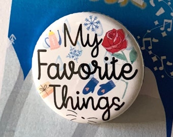 Sound of Music My Favorite Things Inspired Pin, Pinback, Button, Magnet, Musical Theatre
