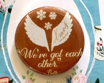 LITTLE WOMEN Musical We’ve Got Each Other, Beth Quote inspired Pinback, Button, Badge, Pin, Magnet, Musical Theatre