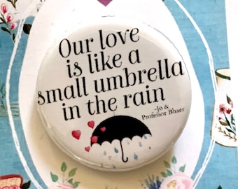 LITTLE WOMEN Musical Small Umbrella In The Rain inspired Pinback, Button, Badge, Pin, Magnet, Musical Theatre