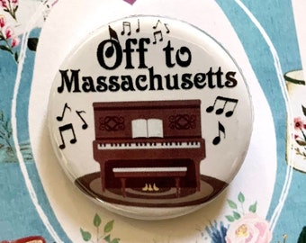LITTLE WOMEN Musical Off To Massachusetts inspired Pinback, Button, Badge, Pin, Magnet, Musical Theatre