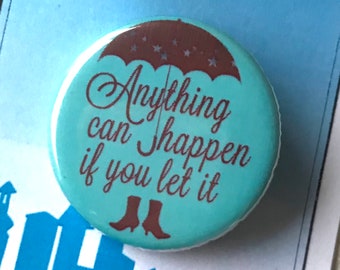 Anything Can Happen If You Let It Mary Poppins Musical Inspired Pin, Pinback, Button, Musical Theatre