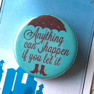 Anything Can Happen If You Let It Mary Poppins Musical Inspired Pin, Pinback, Button, Musical Theatre