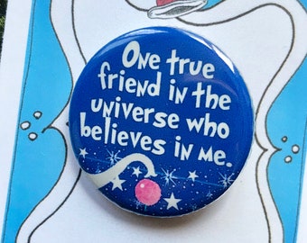 One True Friend in the Universe Inspired Pin, Suessical, Pin, Pinback, Magnet, Horton