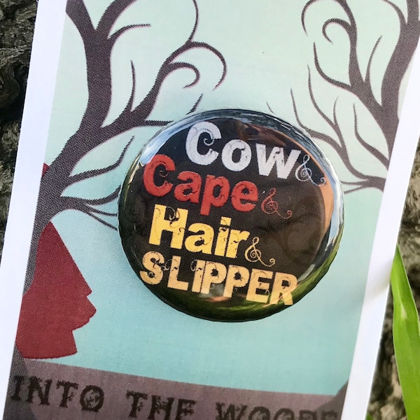 INTO THE WOODS  Cow Cape Hair Slipper Inspired Pinback, Button, Musical Theatre