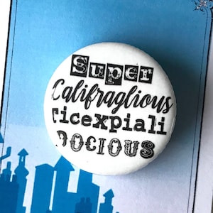 Supercalifragilisticexpialidocious Mary Poppins Musical Inspired Pin, Pinback, Button, Musical Theatre