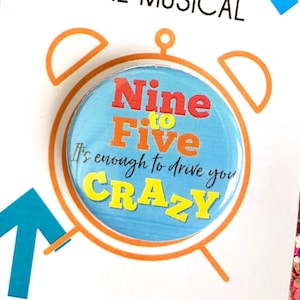 9 to 5 the Musical Inspired Pinback, Button, Badge, Magnet, Musical Theatre