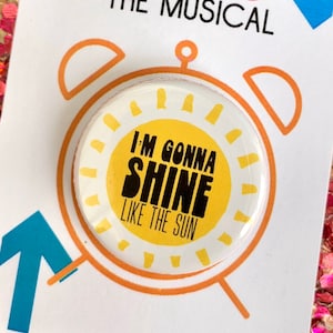 9 to 5 the Musical Inspired Shine Like The Sun Pinback, Button, Badge, Magnet, Musical Theatre