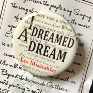 Les Miserables, I Dreamed A Dream Inspired Pin, Button, Fantine, Victor Hugo