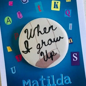Matilda the Musical Inspired When I Grow Up Pinback, Button, Badge, Magnet, Musical Theatre