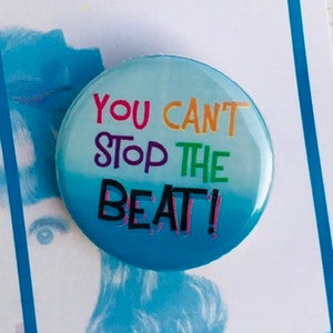 Hairspray the Musical Inspired You Can't Stop The Beat Pinback, Button, Badge, Magnet, Musical Theatre