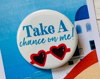 Mamma Mia Musical Take A Chance On Me Inspired Pinback, Button, Badge, Magnet, Musical Theatre