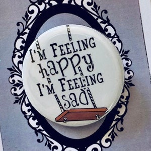 Addams Family Musical Inspired Pin, Magnet, I&#39;m Feeling Happy I&#39;m Feeling Sad, Gomez, Goth, Dark, horror, Musical Theatre