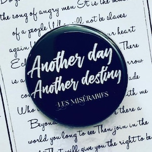 Les Miserables, Another Day Another Destiny, Jean Valjean, One Day More Inspired Pin, Pinback, Button, Badge,Victor Hugo, Musical Theat