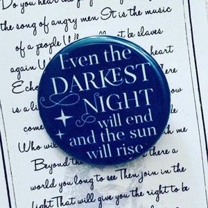 Les Miserables, Even the Darkest Night Inspired Pin, Pinback, Button, Badge,Victor Hugo, Musical Theat