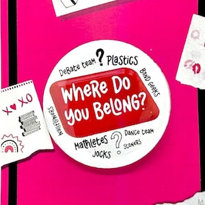 Mean Girls the Musical Where Do You Belong Inspired Pinback, Button, Badge, Magnet, Musical Theatre