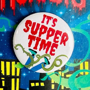 Little Shop of Horrors Musical Suppertime Inspired Pin, Magnet, Button, Badge, Pinback