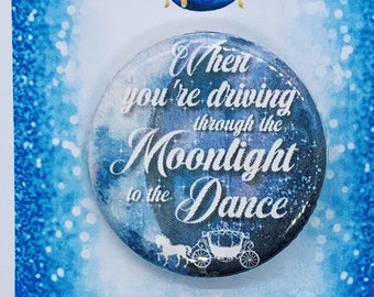 Cinderella the Musical When You’re Driving Through The Moonlight Inspired Pinback, Button, Badge, Magnet, Musical Theatre