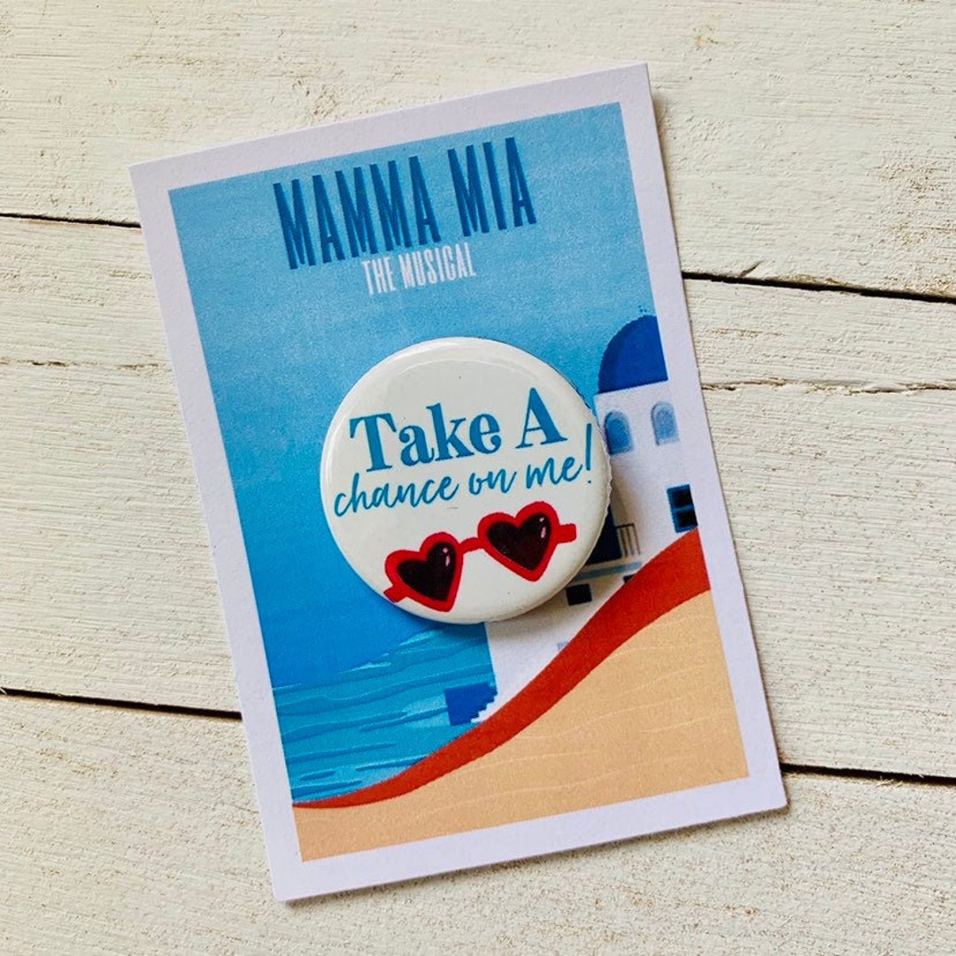 Mamma Mia Musical Take A Chance on Me Inspired Pinback, Button, Badge