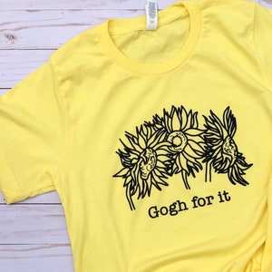 Gogh for it, Art Shirt, Art Clothing, Art teacher shirt, Art teacher T shirt, Art Teacher Tshirt, Unisex Tshirt